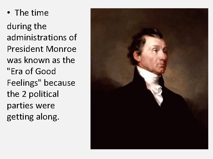  • The time during the administrations of President Monroe was known as the