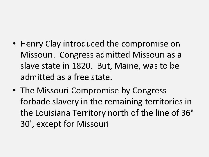  • Henry Clay introduced the compromise on Missouri. Congress admitted Missouri as a