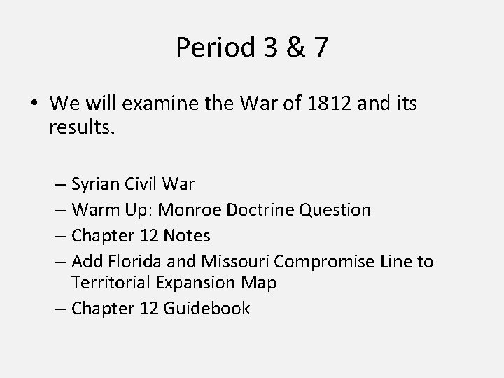 Period 3 & 7 • We will examine the War of 1812 and its