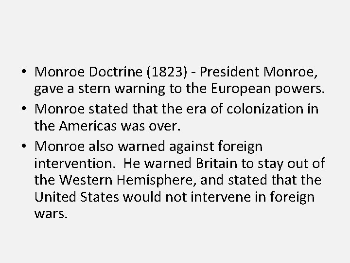  • Monroe Doctrine (1823) - President Monroe, gave a stern warning to the