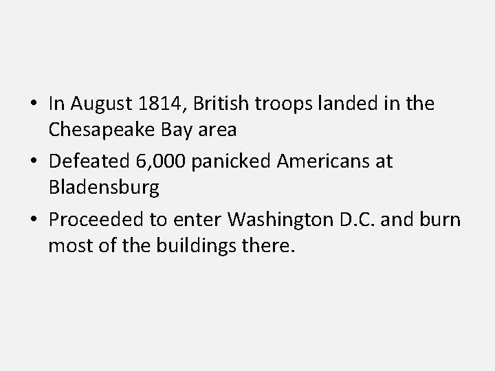  • In August 1814, British troops landed in the Chesapeake Bay area •