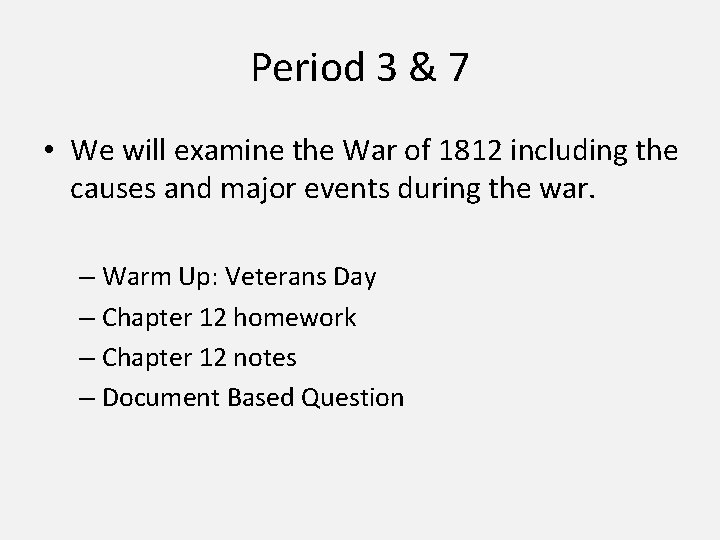 Period 3 & 7 • We will examine the War of 1812 including the