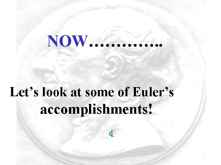 NOW…………. . Let’s look at some of Euler’s accomplishments! 