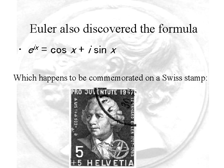 Euler also discovered the formula • eix = cos x + i sin x