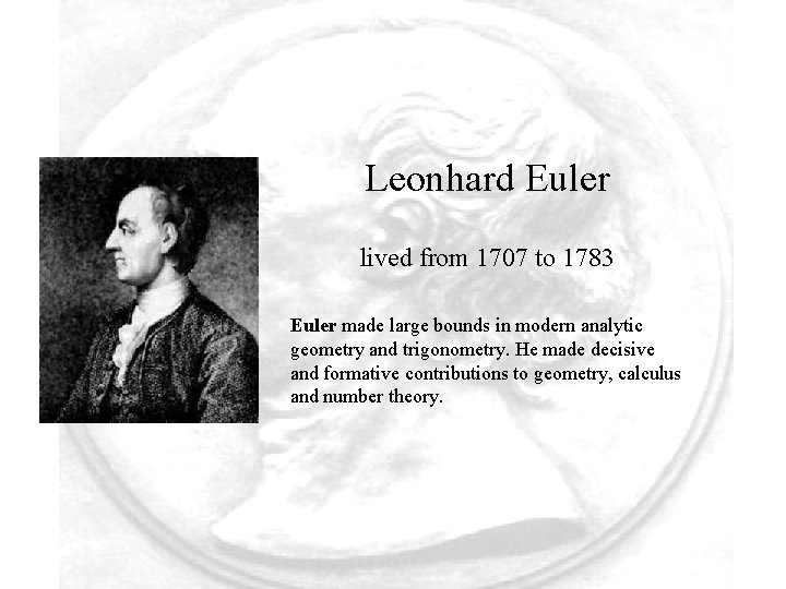 Leonhard Euler lived from 1707 to 1783 Euler made large bounds in modern analytic