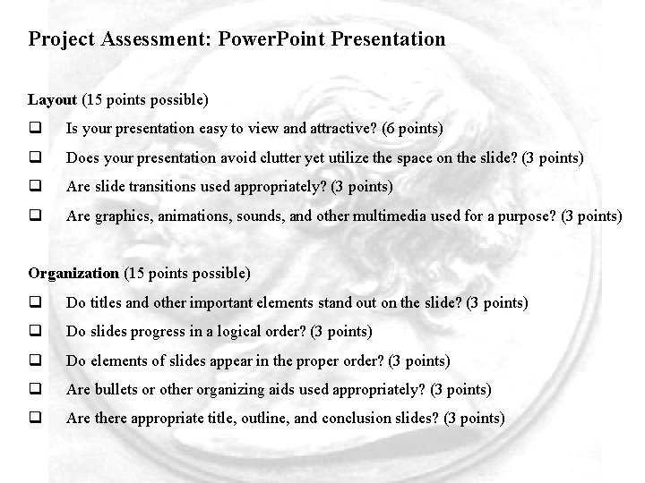 Project Assessment: Power. Point Presentation Layout (15 points possible) q Is your presentation easy