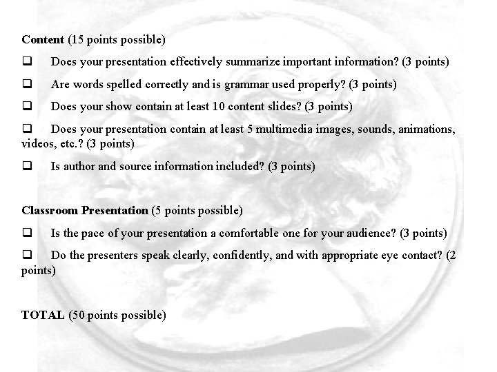 Content (15 points possible) q Does your presentation effectively summarize important information? (3 points)