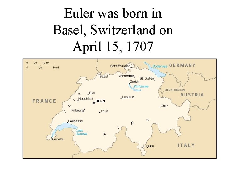 Euler was born in Basel, Switzerland on April 15, 1707 