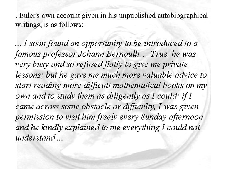 . Euler's own account given in his unpublished autobiographical writings, is as follows: -