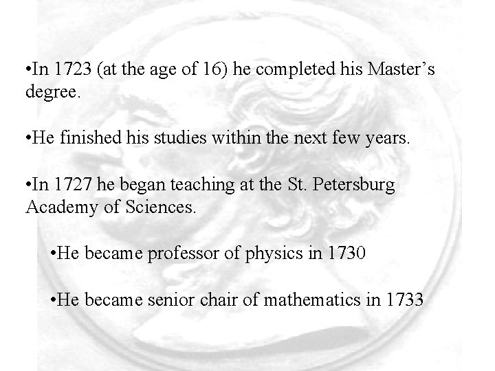  • In 1723 (at the age of 16) he completed his Master’s degree.