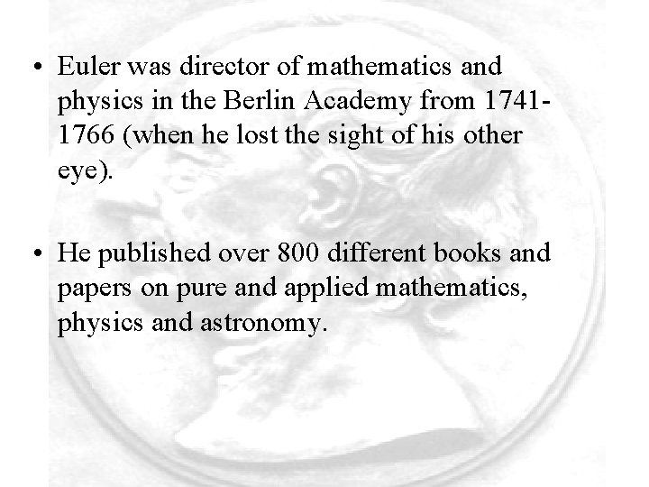  • Euler was director of mathematics and physics in the Berlin Academy from