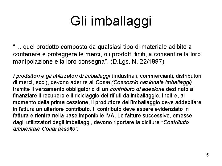 Gli imballaggi “… quel prodotto composto da qualsiasi tipo di materiale adibito a contenere Gli imballaggi “… quel prodotto composto da qualsiasi tipo di materiale adibito a contenere