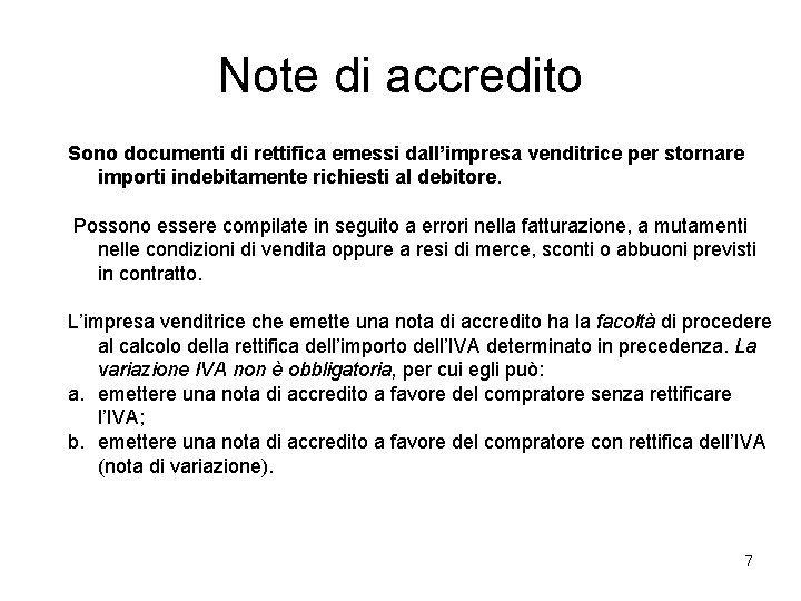 Note di accredito Sono documenti di rettifica emessi dall’impresa venditrice per stornare importi indebitamente Note di accredito Sono documenti di rettifica emessi dall’impresa venditrice per stornare importi indebitamente