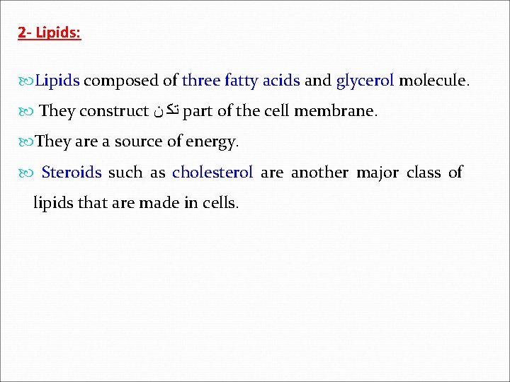 2 - Lipids: Lipids composed of three fatty acids and glycerol molecule. They construct