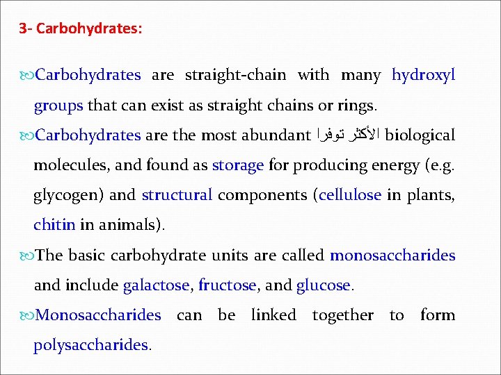3 - Carbohydrates: Carbohydrates are straight-chain with many hydroxyl groups that can exist as