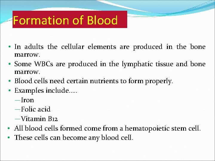 Formation of Blood • In adults the cellular elements are produced in the bone