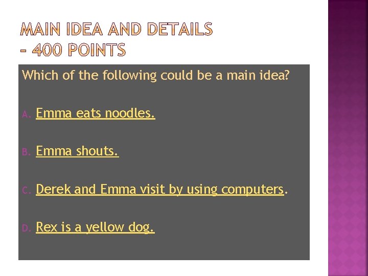 Which of the following could be a main idea? A. Emma eats noodles. B.