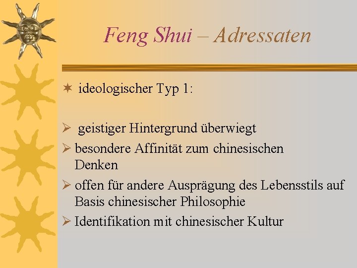 Feng Shui – Adressaten ¬ ideologischer Typ 1: Ø geistiger Hintergrund überwiegt Ø besondere