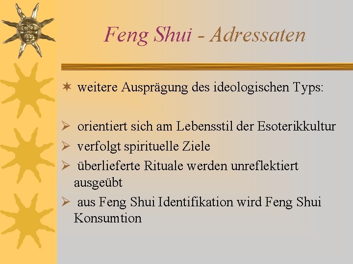 Feng Shui - Adressaten ¬ weitere Ausprägung des ideologischen Typs: Ø orientiert sich am