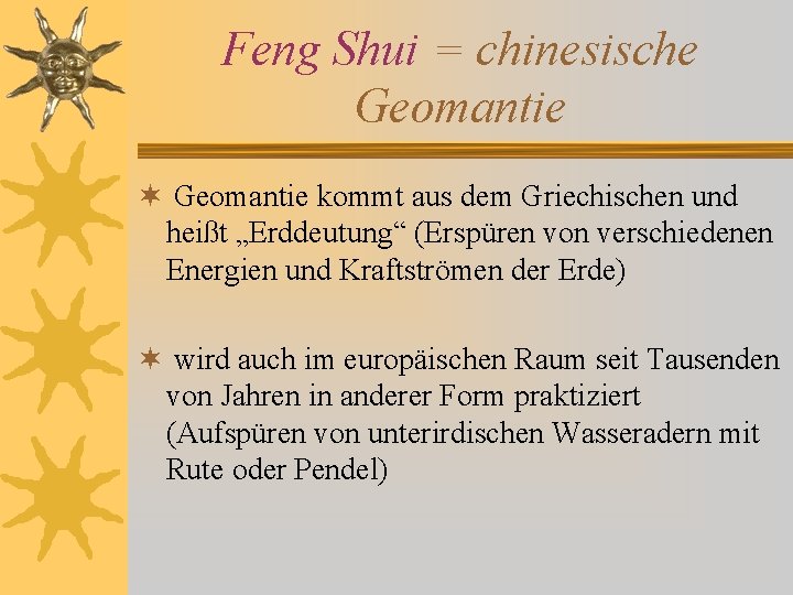 Feng Shui = chinesische Geomantie ¬ Geomantie kommt aus dem Griechischen und heißt „Erddeutung“