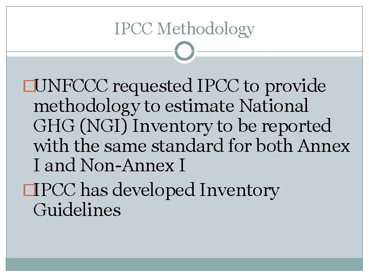 IPCC Methodology �UNFCCC requested IPCC to provide methodology to estimate National GHG (NGI) Inventory