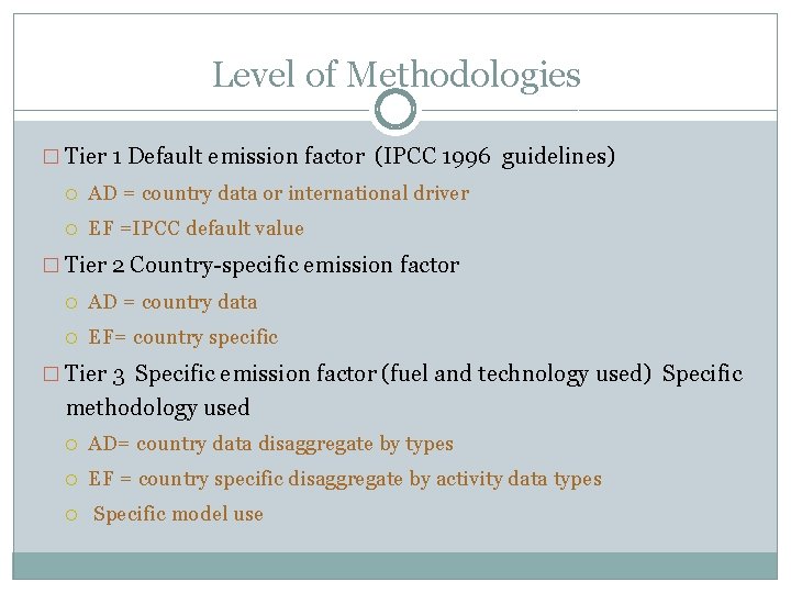 Level of Methodologies � Tier 1 Default emission factor (IPCC 1996 guidelines) AD =