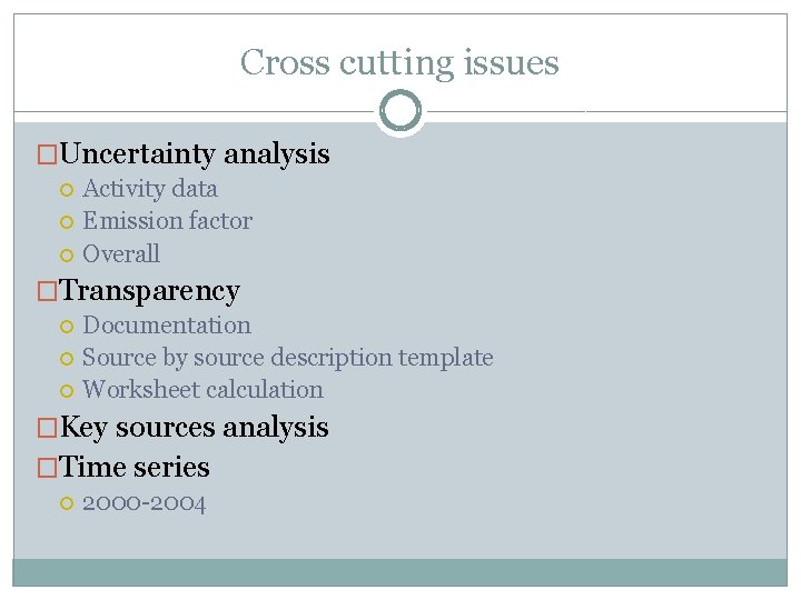 Cross cutting issues �Uncertainty analysis Activity data Emission factor Overall �Transparency Documentation Source by
