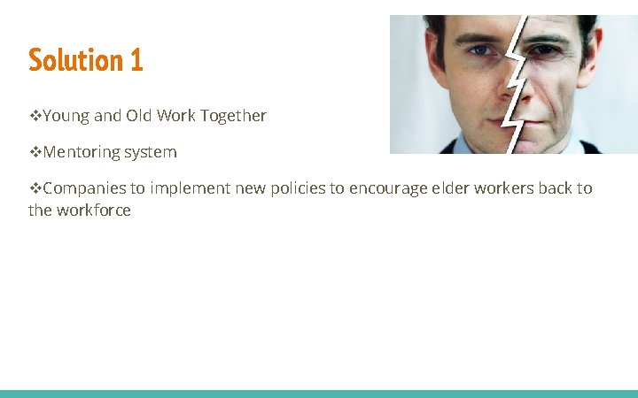Solution 1 v. Young and Old Work Together v. Mentoring system v. Companies to