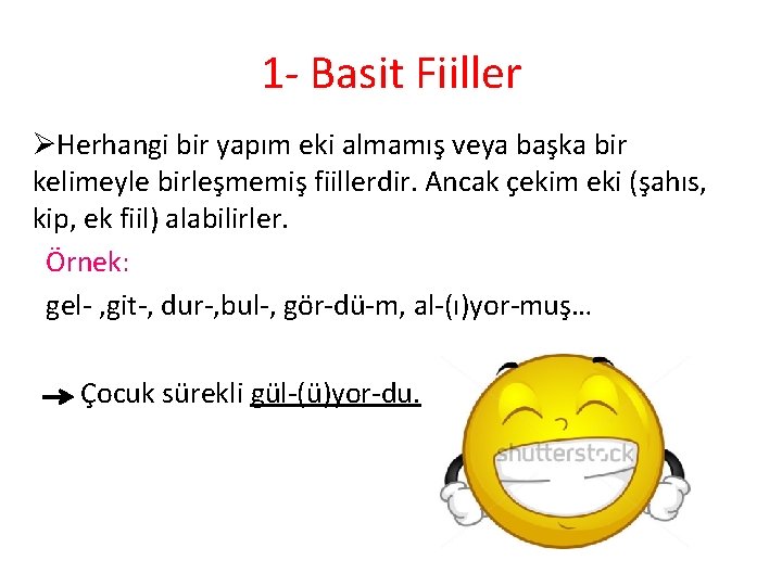 1 - Basit Fiiller ØHerhangi bir yapım eki almamış veya başka bir kelimeyle birleşmemiş