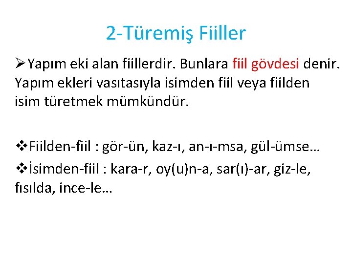 2 -Türemiş Fiiller ØYapım eki alan fiillerdir. Bunlara fiil gövdesi denir. Yapım ekleri vasıtasıyla