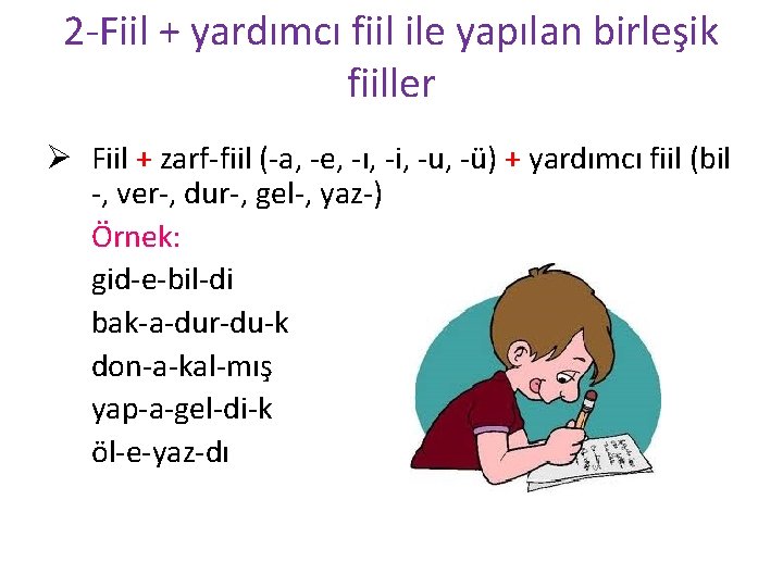 2 -Fiil + yardımcı fiil ile yapılan birleşik fiiller Ø Fiil + zarf-fiil (-a,