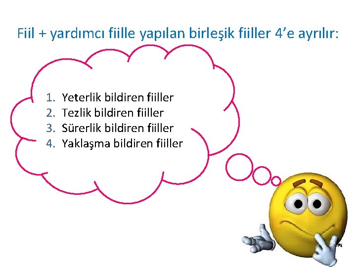 Fiil + yardımcı fiille yapılan birleşik fiiller 4’e ayrılır: 1. 2. 3. 4. Yeterlik Fiil + yardımcı fiille yapılan birleşik fiiller 4’e ayrılır: 1. 2. 3. 4. Yeterlik