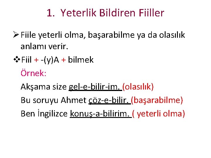 1. Yeterlik Bildiren Fiiller Ø Fiile yeterli olma, başarabilme ya da olasılık anlamı verir.