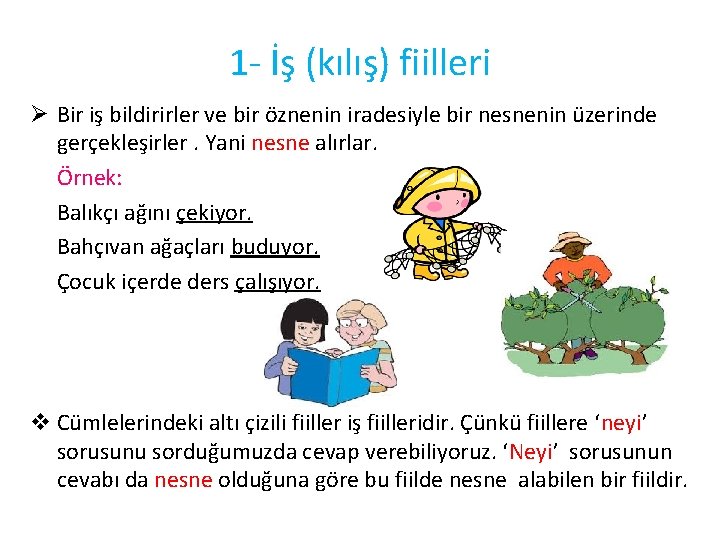 1 - İş (kılış) fiilleri Ø Bir iş bildirirler ve bir öznenin iradesiyle bir