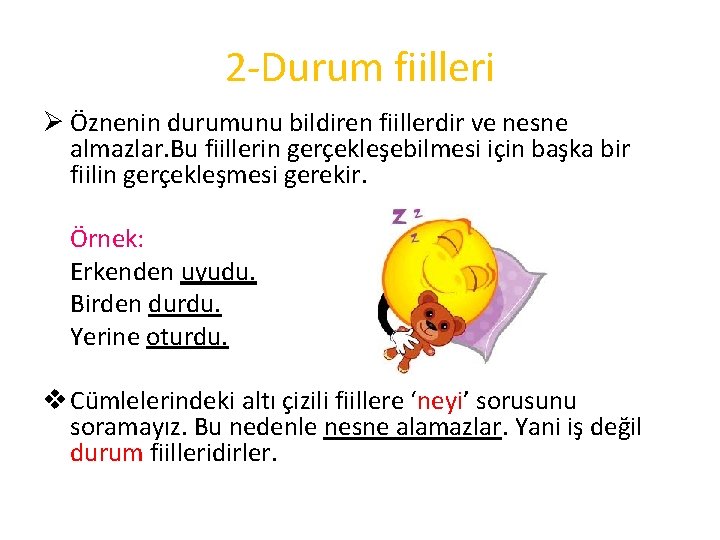 2 -Durum fiilleri Ø Öznenin durumunu bildiren fiillerdir ve nesne almazlar. Bu fiillerin gerçekleşebilmesi