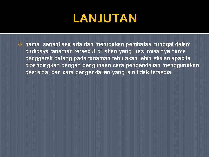 LANJUTAN hama senantiasa ada dan merupakan pembatas tunggal dalam budidaya tanaman tersebut di lahan