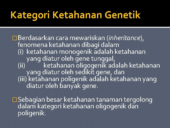 Kategori Ketahanan Genetik �Berdasarkan cara mewariskan (inheritance), fenomena ketahanan dibagi dalam (i) ketahanan monogenik