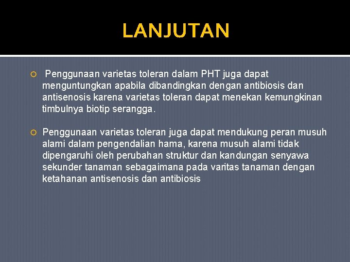 LANJUTAN Penggunaan varietas toleran dalam PHT juga dapat menguntungkan apabila dibandingkan dengan antibiosis dan