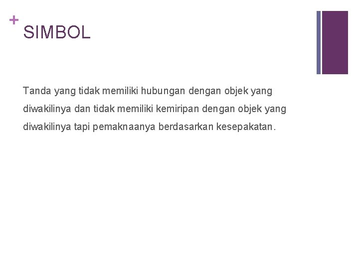 + SIMBOL Tanda yang tidak memiliki hubungan dengan objek yang diwakilinya dan tidak memiliki