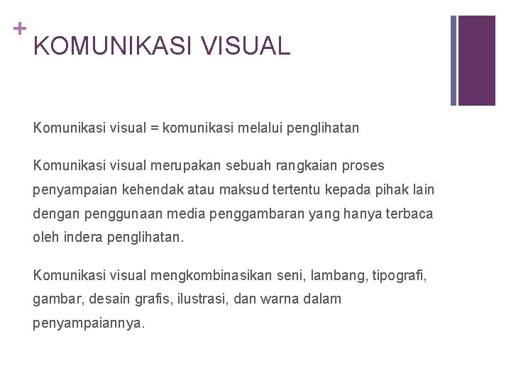 + KOMUNIKASI VISUAL Komunikasi visual = komunikasi melalui penglihatan Komunikasi visual merupakan sebuah rangkaian