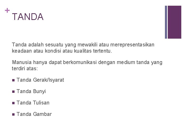 + TANDA Tanda adalah sesuatu yang mewakili atau merepresentasikan keadaan atau kondisi atau kualitas