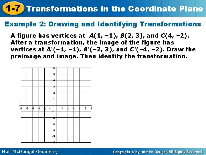 1 -7 Transformations in the Coordinate Plane Example 2: Drawing and Identifying Transformations A
