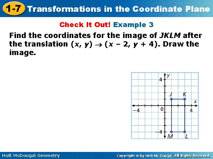 1 -7 Transformations in the Coordinate Plane Check It Out! Example 3 Find the