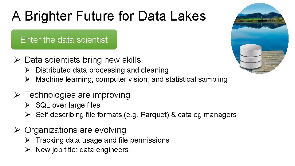A Brighter Future for Data Lakes Enter the data scientist Ø Data scientists bring