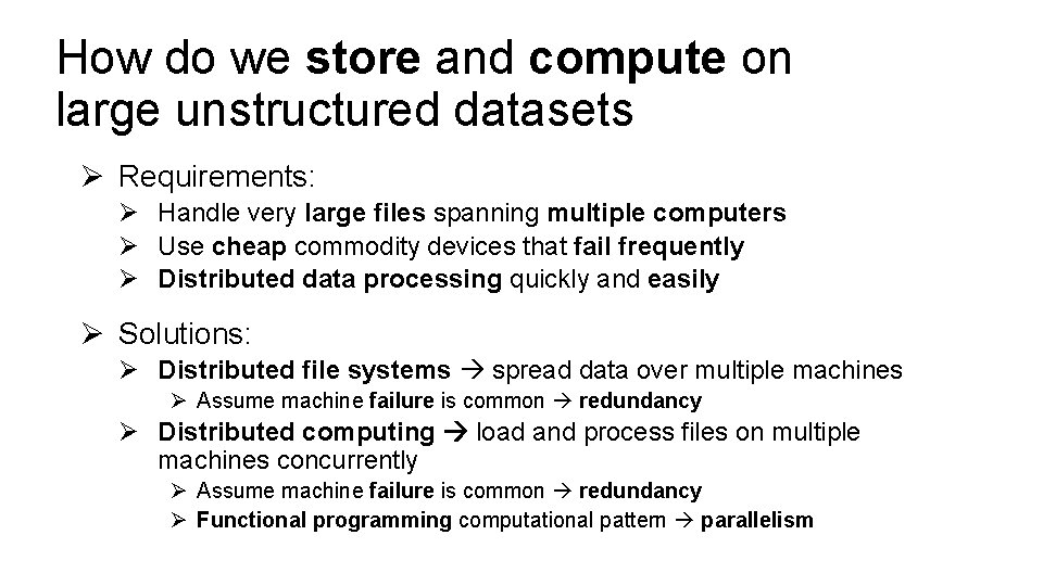 How do we store and compute on large unstructured datasets Ø Requirements: Ø Handle
