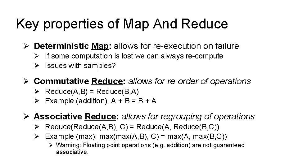 Key properties of Map And Reduce Ø Deterministic Map: allows for re-execution on failure