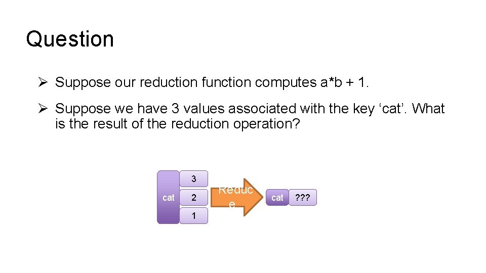 Question Ø Suppose our reduction function computes a*b + 1. Ø Suppose we have