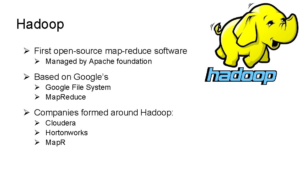 Hadoop Ø First open-source map-reduce software Ø Managed by Apache foundation Ø Based on