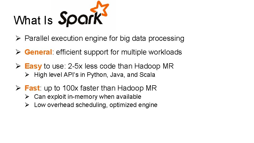 What Is Ø Parallel execution engine for big data processing Ø General: efficient support
