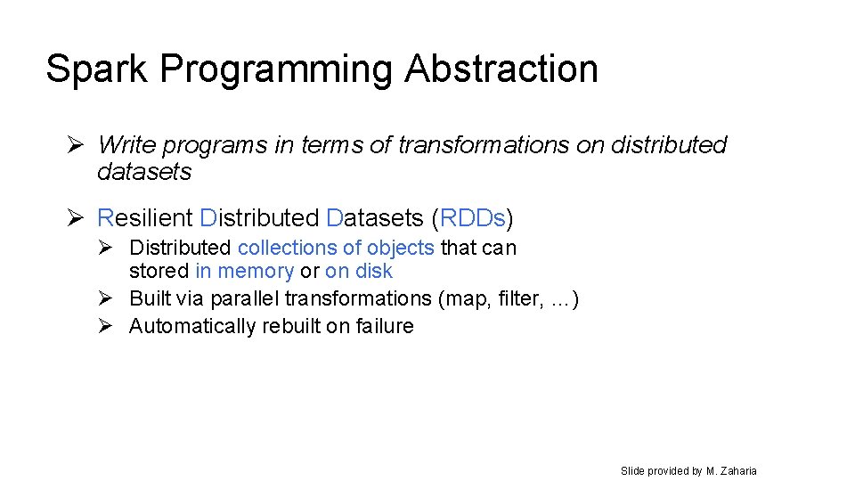 Spark Programming Abstraction Ø Write programs in terms of transformations on distributed datasets Ø